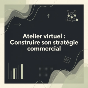 Atelier virtuel : Construire son stratégie commercial