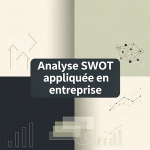 Analyse SWOT appliquée en entreprise