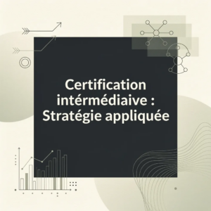 Certification intermédiaire : Stratégie appliquée