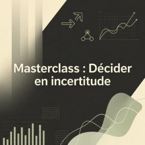Masterclass : Décider en incertitude