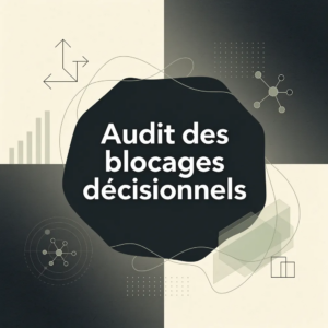 Audit des blocages décisionnels