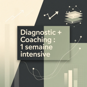 Diagnostic + Coaching : 1 semaine intensive