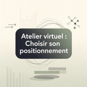 Atelier virtuel : Choisir son positionnement